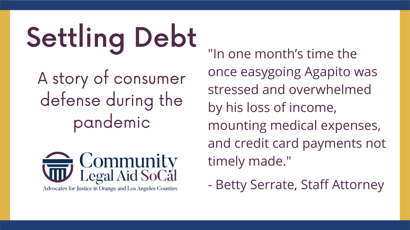 Graphic with quote from attorney Betty Serrate about consumer debt case and a log. Graphic is boxed, outline in yellow (vertical) and blue bars (horizontal).